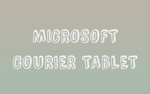 MICROSOFT COURIER TABLET by Chamera S on Prezi