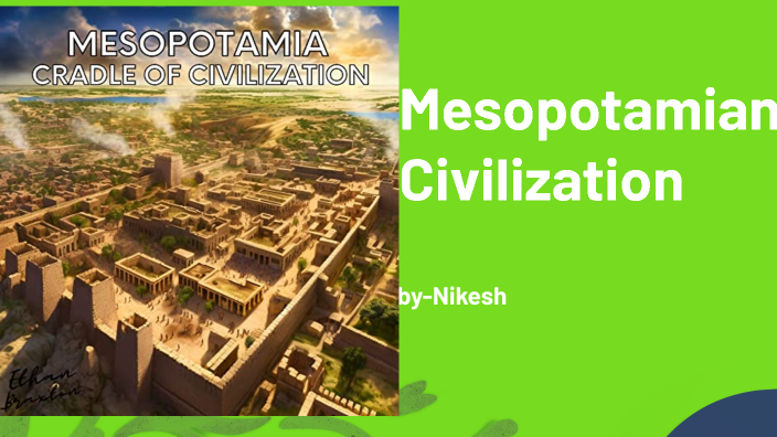 Mesopotamian Civilization by Nikesh Singh on Prezi