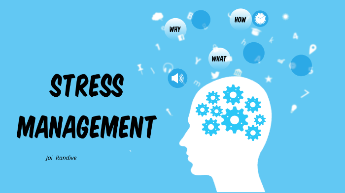 Stress Management by Jai Randive on Prezi
