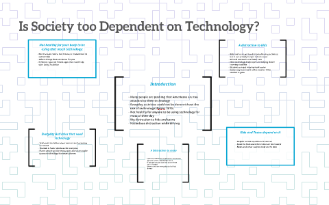 society is too dependent on technology essay