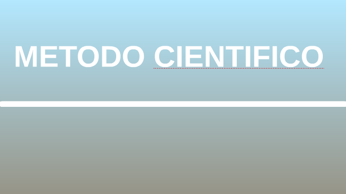 METODO CIENTIFICO by Pamela Mendoza on Prezi