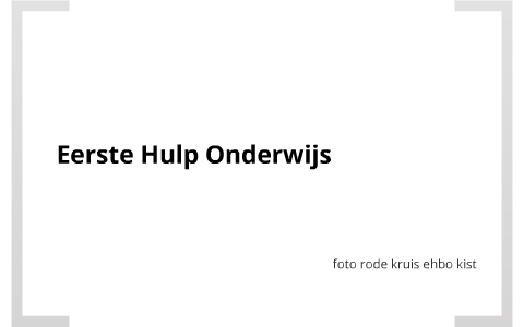 Eerste Hulp Onderwijs by Esmee Smits on Prezi