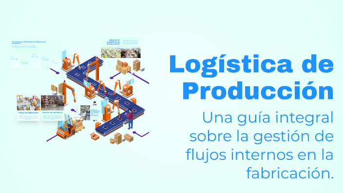 Logística de Producción by LILIANA SALAS FLORES on Prezi