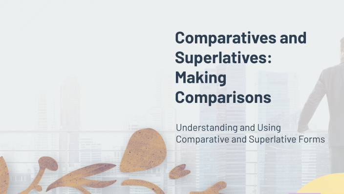 Comparatives and Superlatives: Making Comparisons by Breky Brokes on Prezi