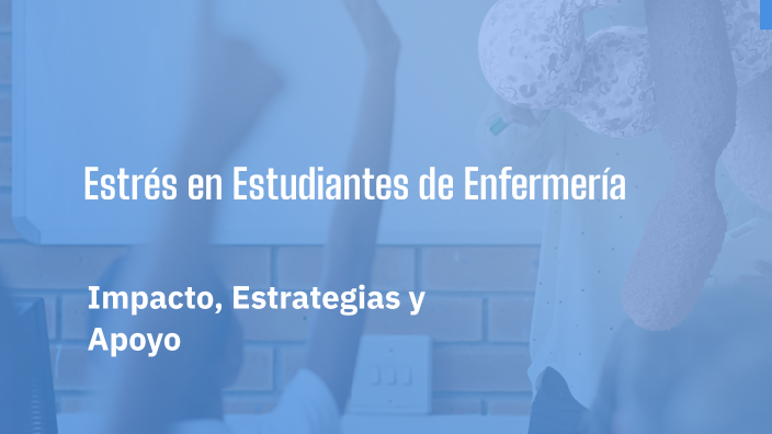 Estrés en Estudiantes de Enfermería by Estela Aguirre on Prezi