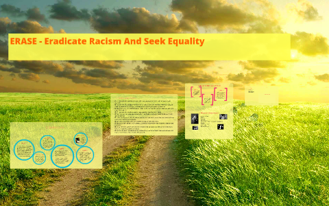 ERASE - Eradicate Racism And Seek Equality by Faaz Hasan on Prezi