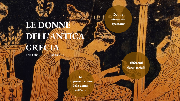 LE DONNE DELL'ANTICA GRECIA by Maria Pia Volpe on Prezi
