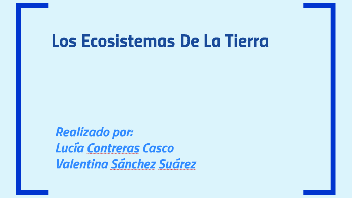 Los Ecosistemas De La Tierra by valentina sanchez suarez on Prezi