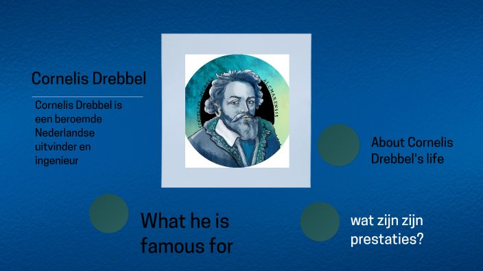 My presention of Cornelis Drebbel by douglas pearson on Prezi