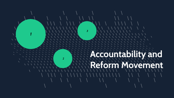 Accountability and Reform Movement by Jessica Leoffler on Prezi