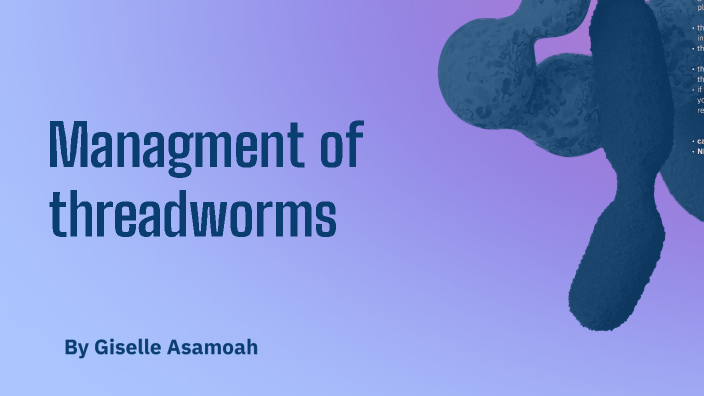 threadworms by Gigi Gigi. on Prezi