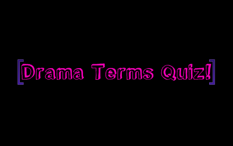 Drama Terms Quiz by Erin Albertini