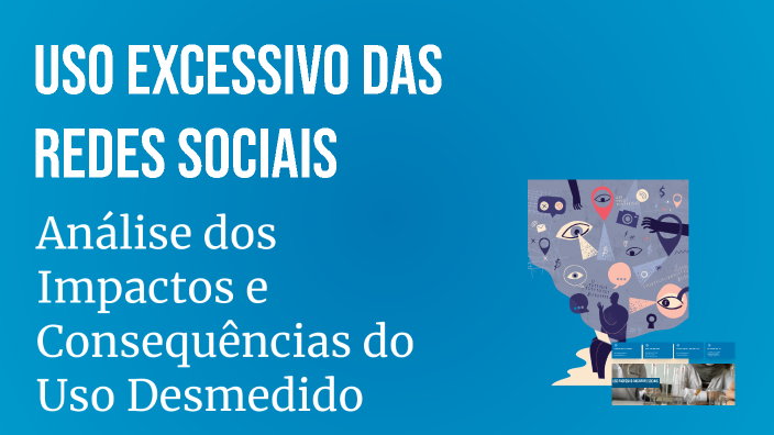 Uso Excessivo das Redes Sociais by Maria Eduarda on Prezi