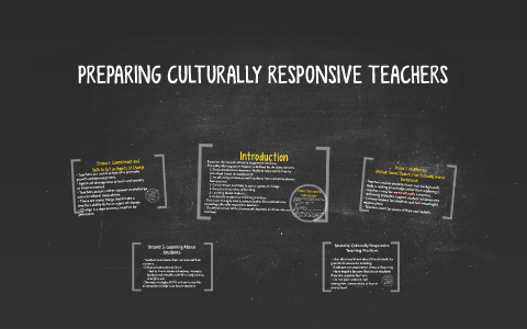 PREPARING CULTURALLY RESPONSIVE TEACHERS by on Prezi