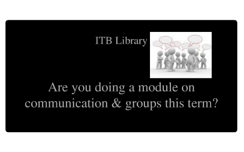 ITB Library Subject Guide: Communication & Groups By ITB Library On Prezi