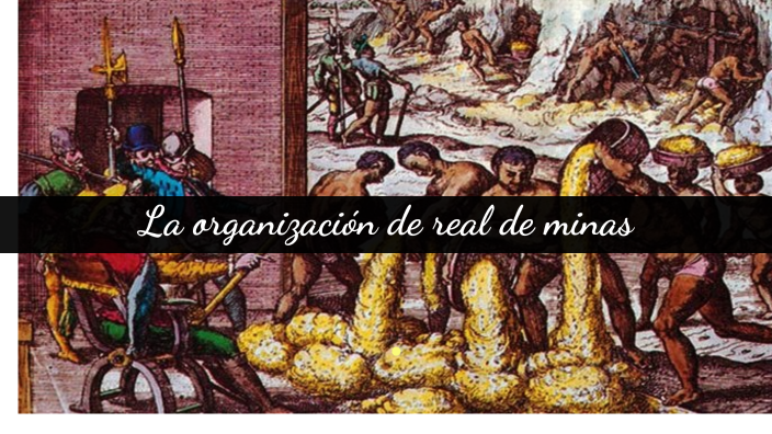 La organización de real de minas. by Daniela Ramírez Martínez on Prezi