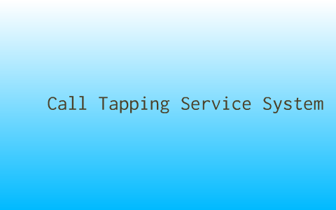 Call Tapping Service System by kasin weachphan on Prezi