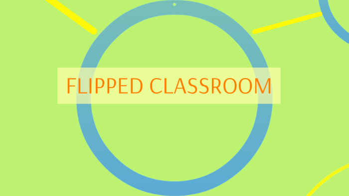 FLIPPED CLASSROOM by regina gonzalez on Prezi