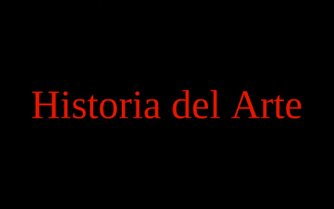 historia del arte by presentacion escuela on Prezi