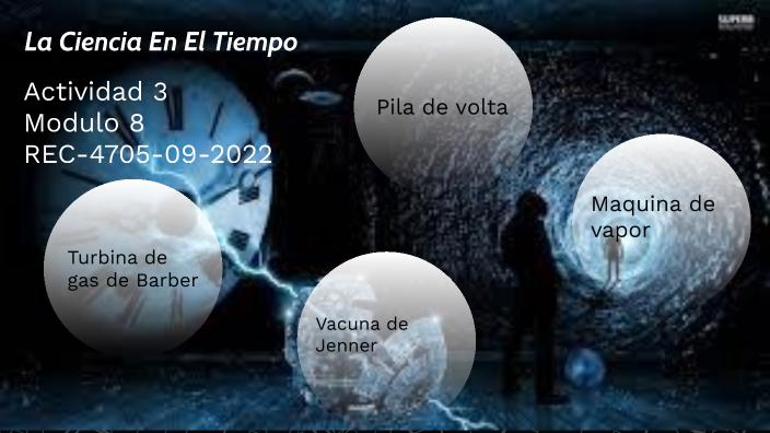 LA CIENCIA EN EL TIEMPO by Emmanuel Bravo on Prezi