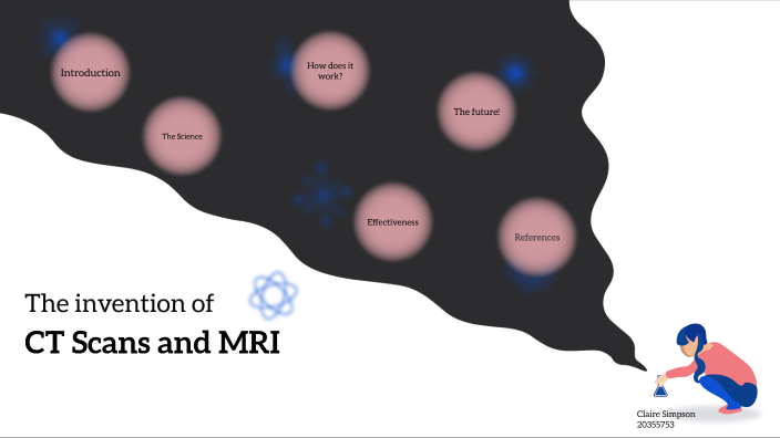 The Creation of CT Scans and MRI by Claire Simpson on Prezi