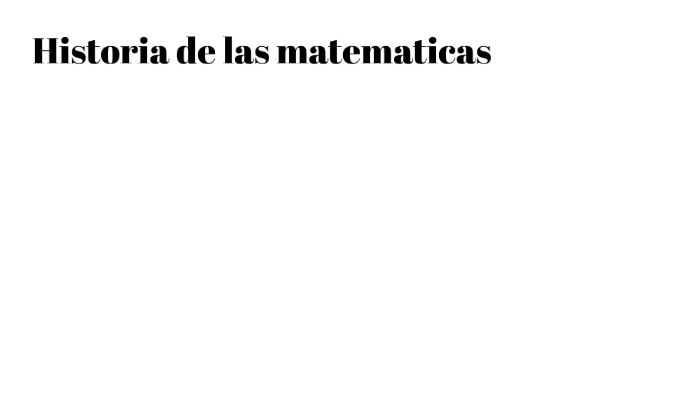 historia de las matematicas by Andrea Castillo on Prezi