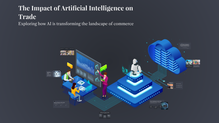 The Impact of Artificial Intelligence on Trade by larin on Prezi