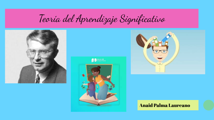 Teoría del Aprendizaje Significativo by Anaid Palma on Prezi