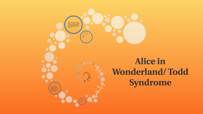 Alice in Wonderland/ Todd Syndrome by Rachael Barbaro on Prezi