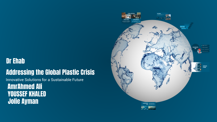 Addressing the Global Plastic Crisis by Amr Ahmed on Prezi