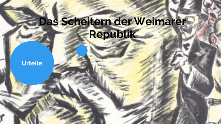 Gründe Für Das Scheitern Der Weimarer Republik Das Scheitern der Weimarer Republik - Urteile by Oliver Meuser on Prezi