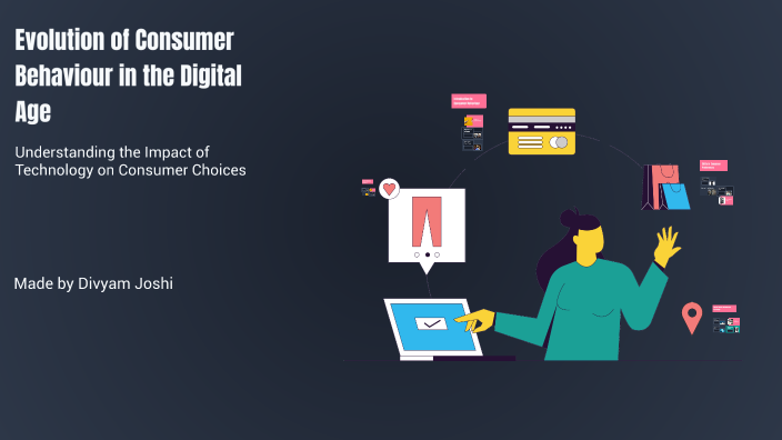 Evolution of Consumer Behaviour in the Digital Age by divyam joshi on Prezi