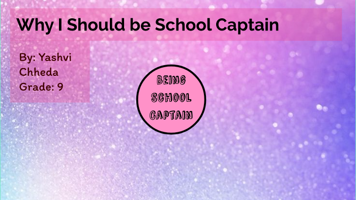 why-i-should-be-school-captain-by-yashvi-chheda-on-prezi