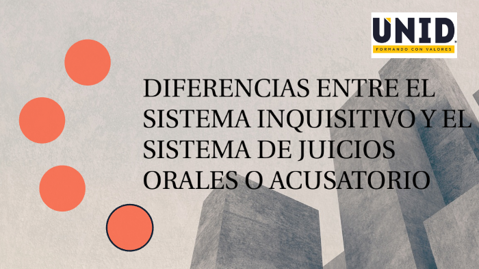 DIFERENCIAS ENTRE EL SISTEMA INQUISITIVO Y EL SISTEMA DE JUICIOS ORALES
