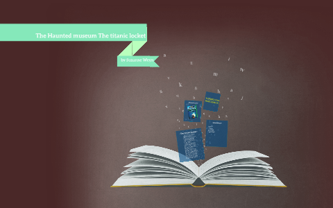 The Haunted museum The titanic locket by Keara Ott on Prezi