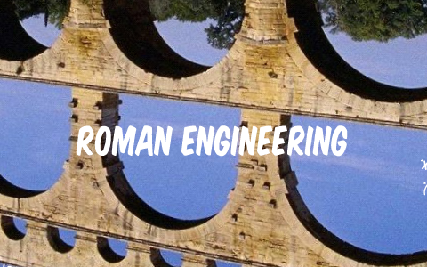 Roman Engineering By E M On Prezi