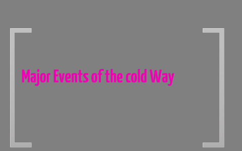 Major Events of the Cold War by Melissa Turner on Prezi