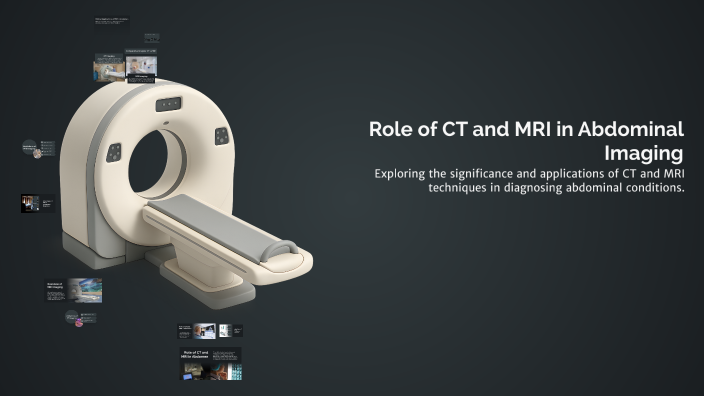 Role of CT and MRI in Abdominal Imaging by Bharat assery on Prezi