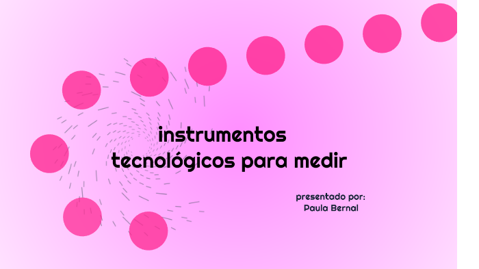 Instrumentos Tecnológicos Para Medir By Paula Bernal On Prezi