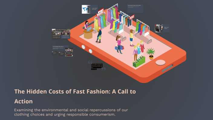 The Hidden Costs of Fast Fashion: A Call to Action by Summer Allen on Prezi