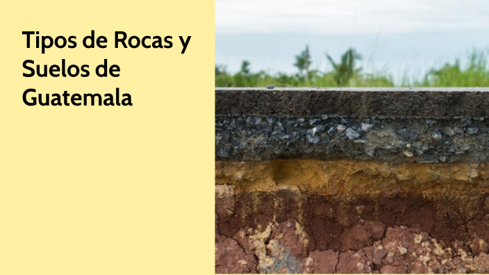 Tipos de Rocas y Suelos de Guatemala by Fredy López on Prezi