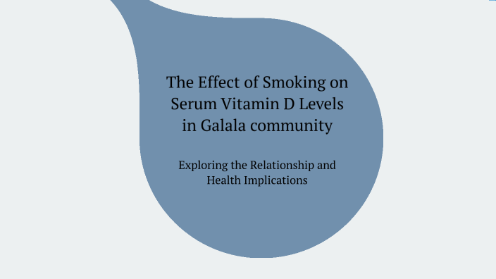 The effect of Smoking on Serum Vitamin D Levels by Wesam Elsaady on Prezi