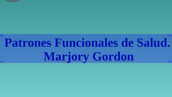 Los 11 Patrones Funcionales de Salud de Marjory Gordon. by Jorge