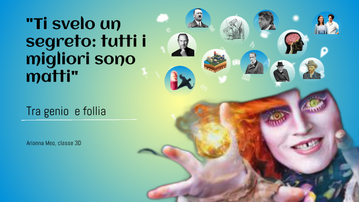 Tesina Terza Media "Tra genio e follia" by laura vivenzio on Prezi