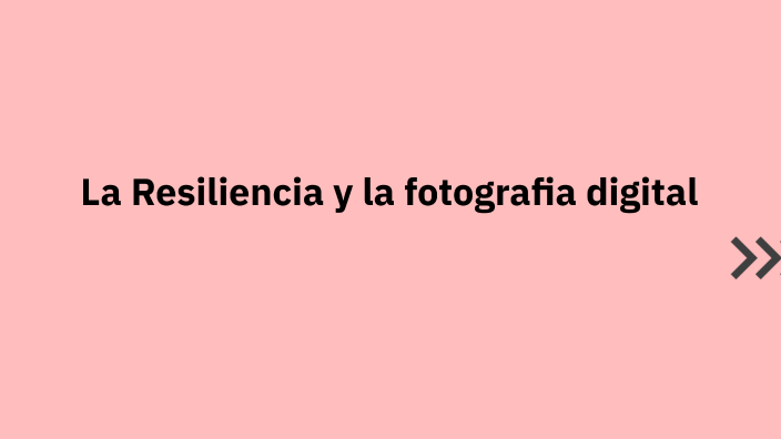 La Resiliencia y la fotografia digital by Matias Lopez on Prezi