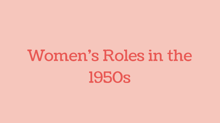 Women's Roles In The 1950s By Madison Orton On Prezi