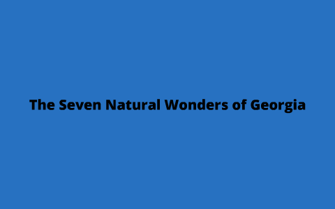 7 Natural WOnders Of Georgia By Taylor Green