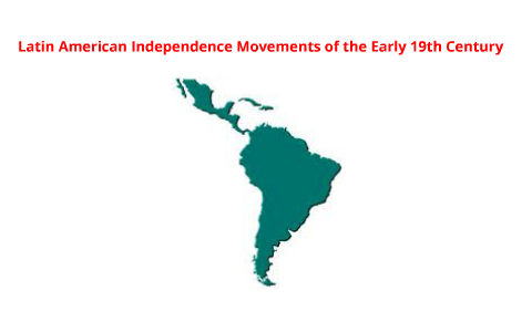 Latin American Independence Movements of the Early 19th century by ...
