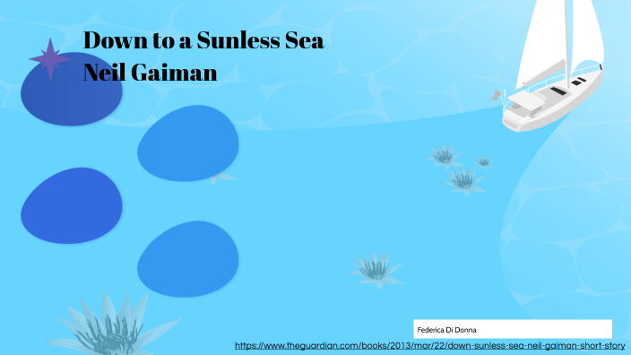 Down To A Sunless Sea Neil Gaiman Down To A Sunless Sea by Neil Gaiman by Federica Di Donna on Prezi