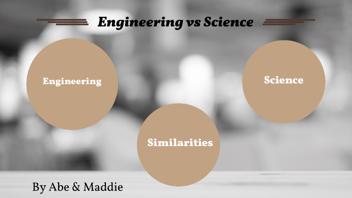 Science vs Engineering by Abe Mcguire on Prezi